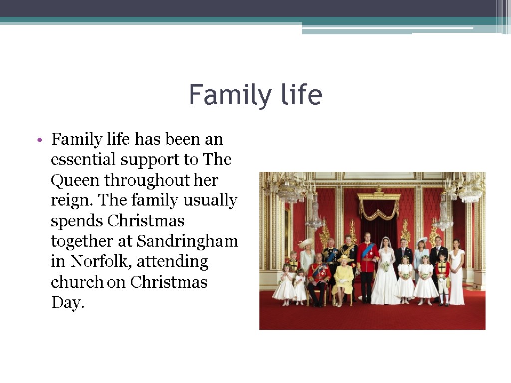 Family life Family life has been an essential support to The Queen throughout her